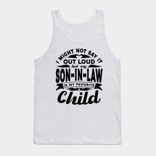 I Might Not Say It Son In Law Favorite Child Black Tank Top